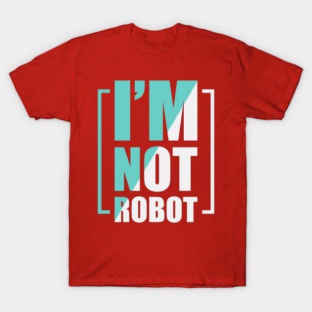 I m not robot T-Shirt by Mako Design 